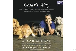 Cesar's Way: The Natural, Everyday Guide to Understanding and Correcting Common Dog Problems book cover