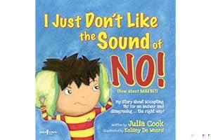 I Just Don't Like the Sound of No!: My Story about Accepting 'No' for an Answer and Disagreeing...the Right Way! book cover