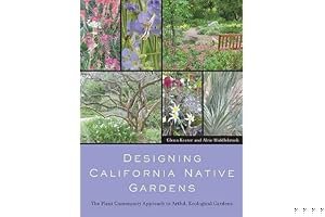 Designing California Native Gardens: The Plant Community Approach to Artful, Ecological Gardens book cover