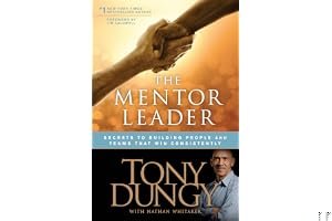 The Mentor Leader: Secrets to Building People and Teams That Win Consistently book cover