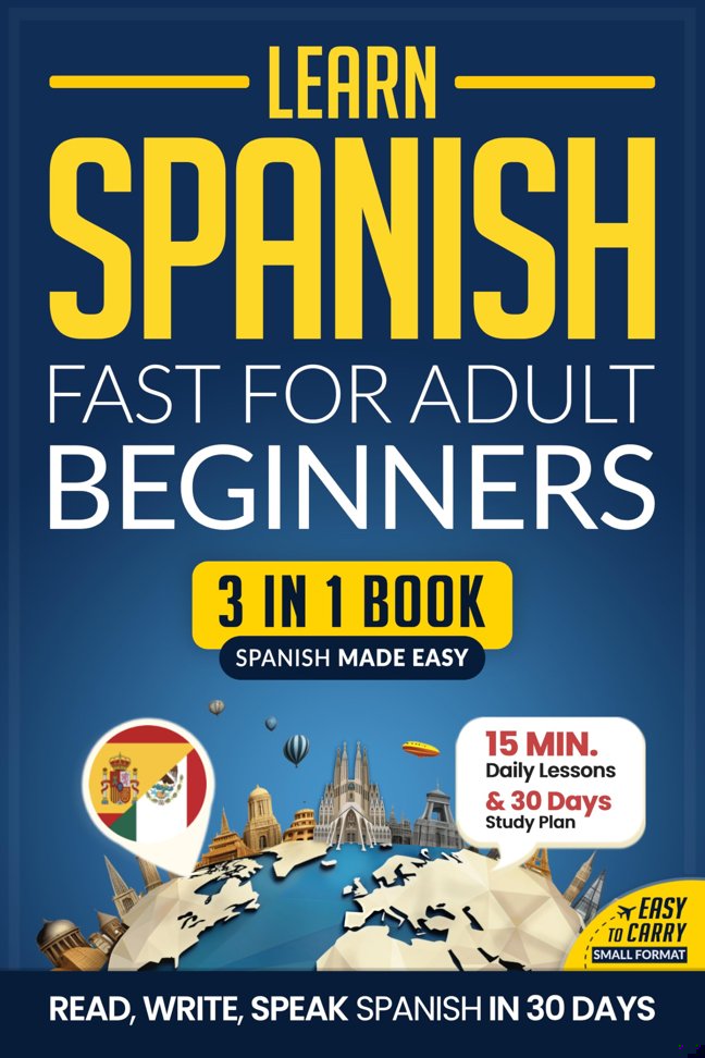 Learn Spanish Fast for Adult Beginners: 3-in-1 Workbook & Textbook: Master Spanish with 15-Minute Daily Lessons + Exercises, Common Words & Phrases, and Essential Grammar (Easy Spanish 2) book cover