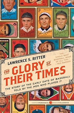 The Glory of Their Times: The Story of the Early Days of Baseball Told by the Men Who Played It book cover