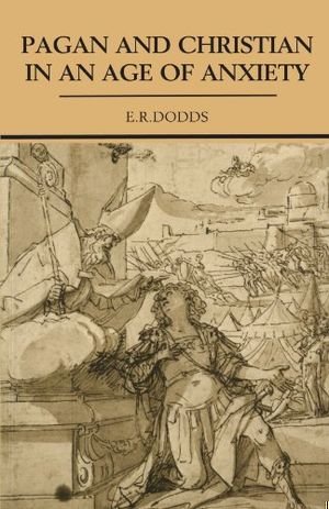 Pagan and Christian in an Age of Anxiety: Some Aspects of Religious Experience from Marcus Aurelius to Constantine book cover