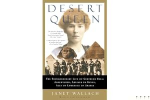 Desert Queen: The Extraordinary Life of Gertrude Bell: Adventurer, Adviser to Kings, Ally of Lawrence of Arabia book cover