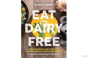 Eat Dairy Free: Your Essential Cookbook for Everyday Meals, Snacks, and Sweets book cover