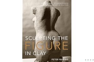 Sculpting the Figure in Clay: An Artistic and Technical Journey to Understanding the Creative and Dynamic Forces in Figurative Sculpture book cover