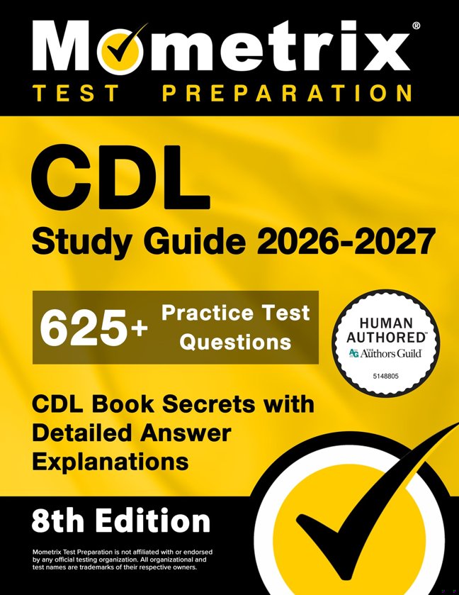CDL Study Guide 2026-2027 - 625+ Practice Test Questions, CDL Book Secrets with Detailed Answer Explanations: [8th Edition] book cover