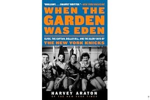 When the Garden Was Eden: Clyde, the Captain, Dollar Bill, and the Glory Days of the New York Knicks book cover