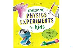 Awesome Physics Experiments for Kids: 40 Fun Science Projects and Why They Work book cover