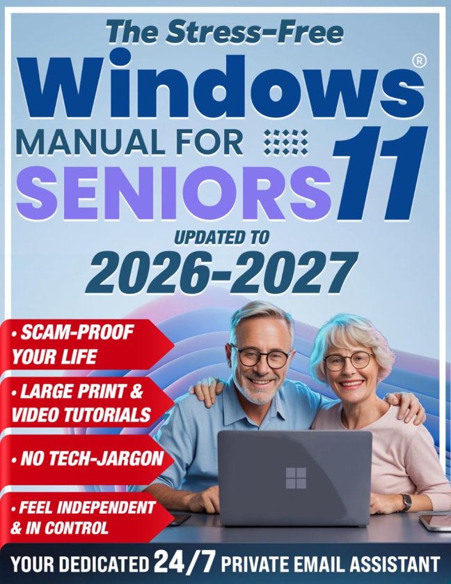 The Stress-Free Windows 11 Manual for Seniors: A Visual No-Jargon Manual to Take Control of Windows 11, Solidify Your Security, and Reclaim Your Independence from Family Tech Support book cover