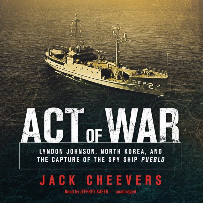 Act of War: Lyndon Johnson, North Korea, and the Capture of the Spy Ship Pueblo book cover