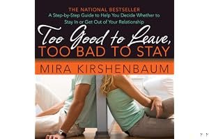 Too Good to Leave, Too Bad to Stay: A Step-by-Step Guide to Help You Decide Whether to Stay In or Get Out of Your Relationship book cover