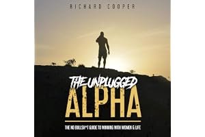 The Unplugged Alpha: The No Bullsh*t Guide To Winning With Women & Life book cover