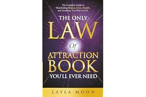 The Only Law of Attraction Book You'll Ever Need: The Complete Guide to Manifesting Money, Love, Health, and Anything You Wan book cover