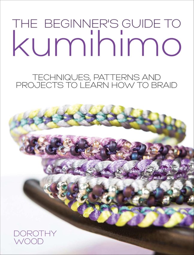 The Beginner's Guide to Kumihimo: Techniques, Patterns and Projects to Learn How to Braid book cover