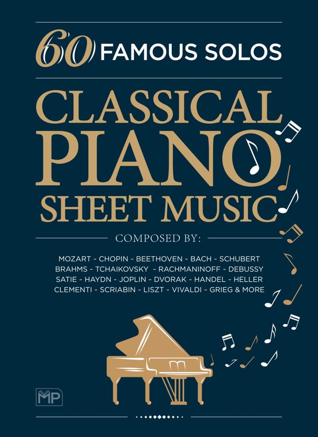 Classical Piano Sheet Music | 60 Famous Solos | Composed By: Mozart, Chopin, Beethoven, Bach, Schubert, Brahms, Tchaikovsky, Rachmaninoff, Debussy, ... Scriabin, Liszt, Vivaldi, Grieg and More book cover