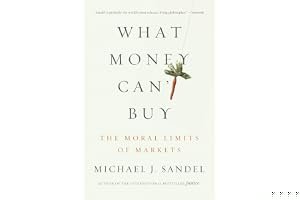 What Money Can't Buy: The Moral Limits of Markets book cover