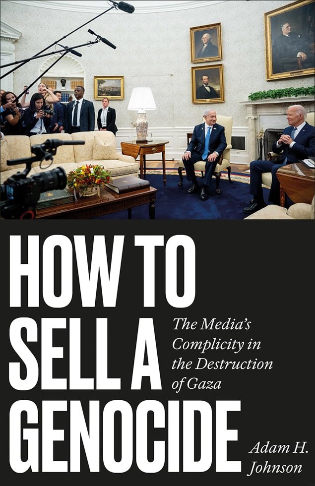 How to Sell a Genocide: The Media's Complicity in the Destruction of Gaza book cover