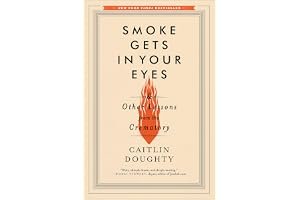 Smoke Gets in Your Eyes: And Other Lessons from the Crematory book cover