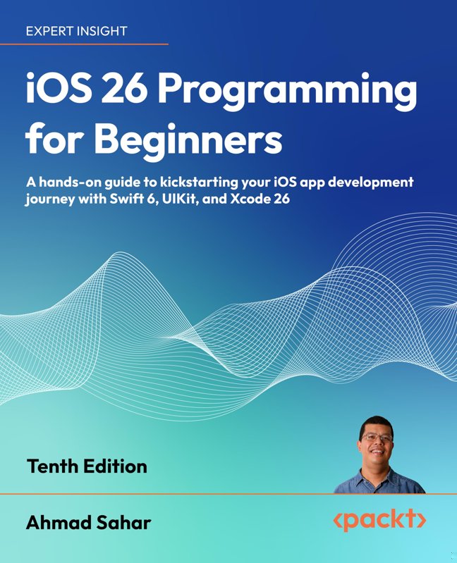iOS 26 Programming for Beginners: A hands-on guide to kickstarting your iOS app development journey with Swift 6, UIKit, and Xcode 26 book cover