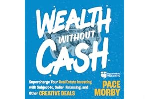 Wealth Without Cash: Supercharge Your Real Estate Investing with Subject-To, Seller Financing, and Other Creative Deals book cover