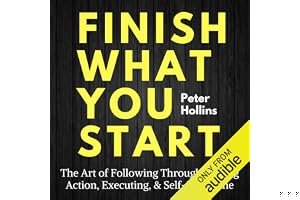 Finish What You Start: The Art of Following Through, Taking Action, Executing, & Self-Discipline book cover