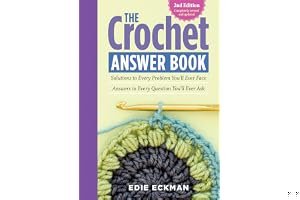 The Crochet Answer Book: Solutions to Every Problem You'll Ever Face; Answers to Every Question You'll Ever Ask book cover