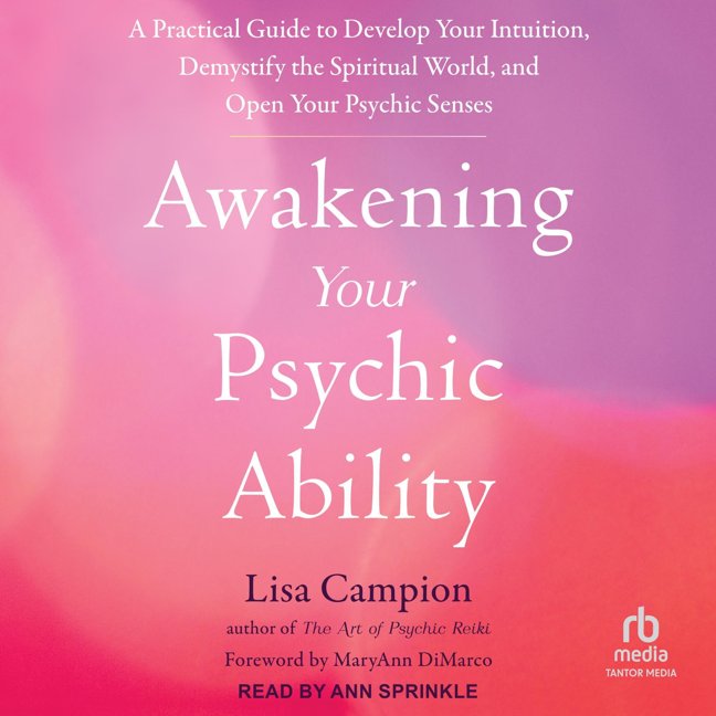 Awakening Your Psychic Ability: A Practical Guide to Develop Your Intuition, Demystify the Spiritual World, and Open Your Psychic Senses book cover