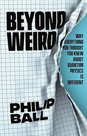 Beyond Weird: Why Everything You Thought You Knew about Quantum Physics Is Different book cover