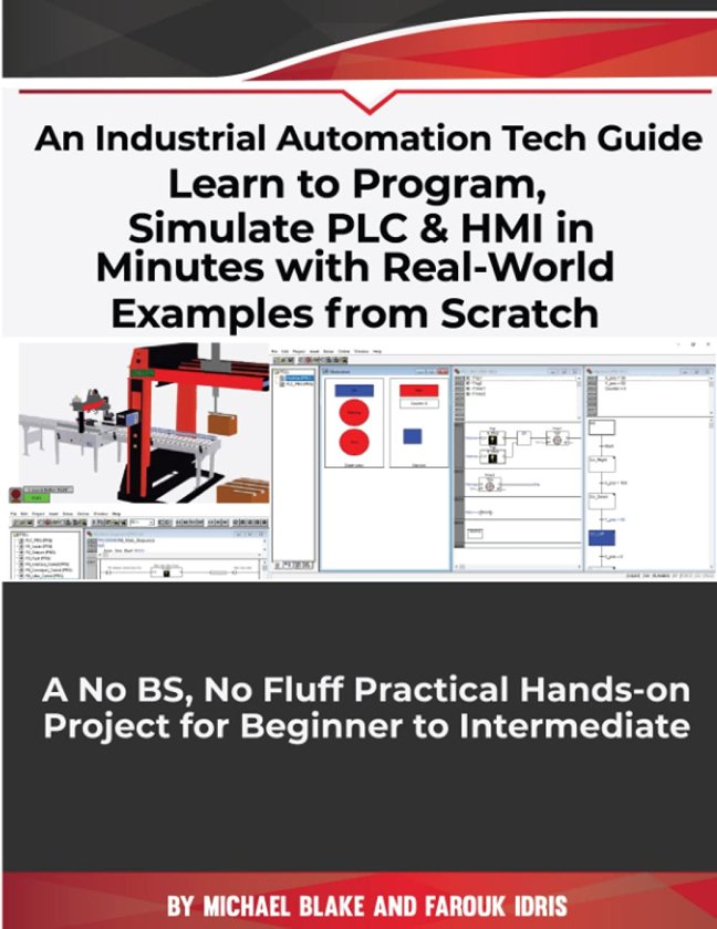Learn to Program, Simulate PLC & HMI in Minutes with Real-World Examples from Scratch. A No BS, No Fluff Practical Hands-on Project for Beginner to Intermediate: An Industrial Automation Tech Guide book cover