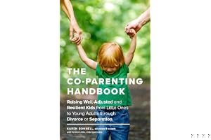 The Co-Parenting Handbook: Raising Well-Adjusted and Resilient Kids from Little Ones to Young Adults Through Divorce or Separation book cover