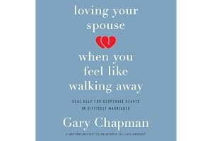 Loving Your Spouse When You Feel Like Walking Away: Real Help for Desperate Hearts in Difficult Marriages book cover