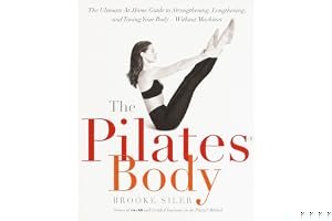 The Pilates Body: The Ultimate At-Home Guide to Strengthening, Lengthening and Toning Your Body- Without Machines book cover