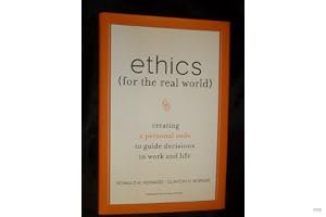 Ethics for the Real World: Creating a Personal Code to Guide Decisions in Work and Life book cover