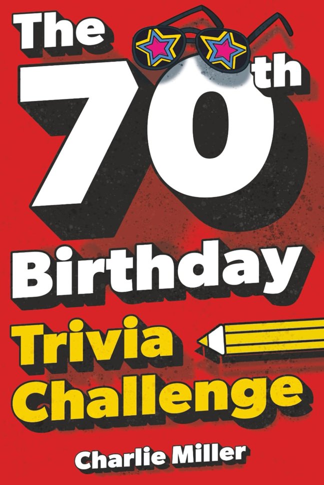 The 70th Birthday Trivia Challenge: Take A Walk Down Memory Lane With Fun Brain-Teasers And Quizzes For Seventy-Year-Olds (70th Birthday Gift) book cover