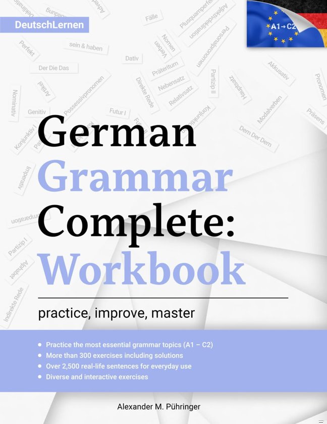 Learn German: German Grammar Complete: Workbook: Exercises for All Levels from A1 to C2 (A2, B1, B2, C1) for Beginners and Advanced Learners: 300+ ... Learning & Self-Study (Learn German Complete) book cover