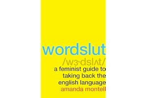 Wordslut: A Feminist Guide to Taking Back the English Language book cover
