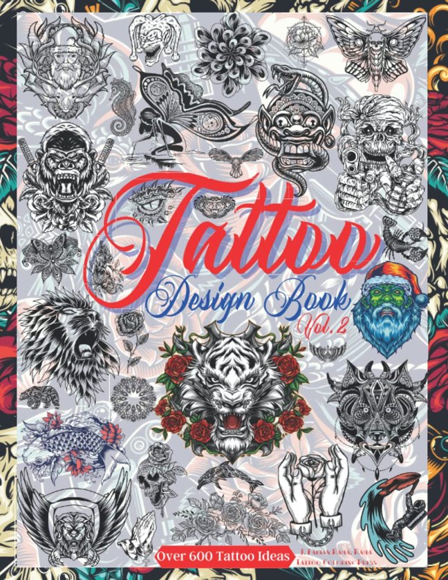 Tattoo Design Book Vol. 2: Over 600 Tattoo Designs for Real Tattoo Artists, Professionals, and Amateurs. Original, Modern and Classic Tattoo Designs ... for Your First Tattoo (Books for Adults) book cover