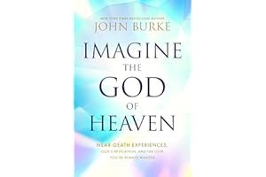 Imagine the God of Heaven: Near-Death Experiences, God’s Revelation, and the Love You’ve Always Wanted book cover