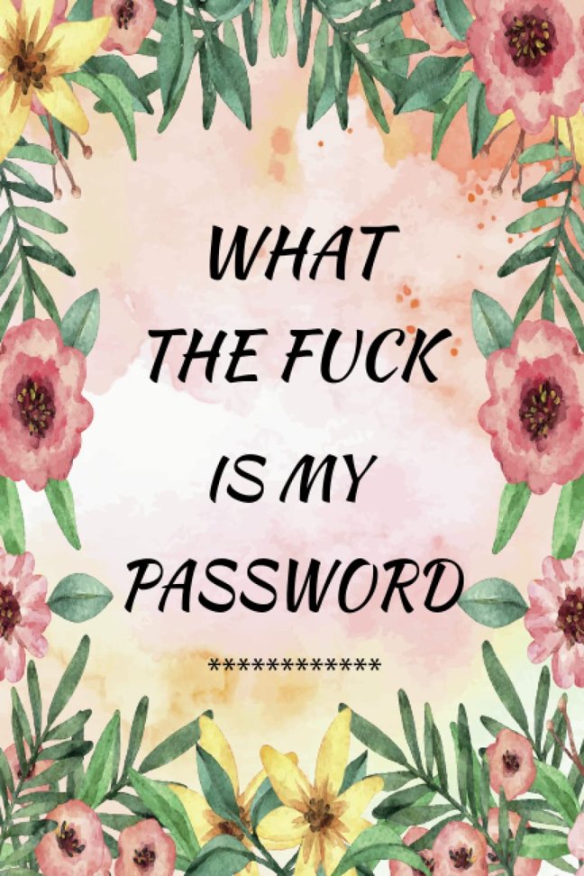 What the fuck is my password: password organizer for usernames logins,web, email | Large print Journal to save other information With Alphabetical Tabs A-Z, 183 pages 6×9 inches book cover