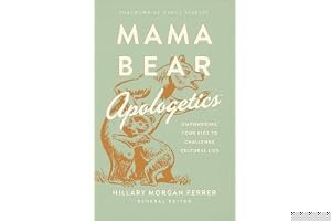 Mama Bear Apologetics™: Empowering Your Kids to Challenge Cultural Lies book cover