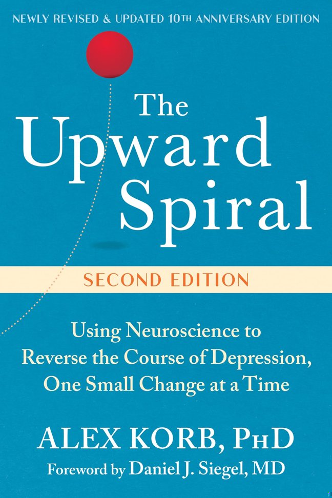 The Upward Spiral: Using Neuroscience to Reverse the Course of Depression, One Small Change at a Time book cover