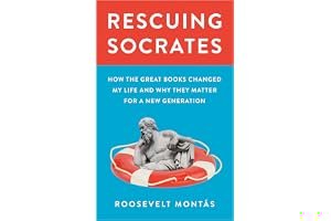 Rescuing Socrates: How the Great Books Changed My Life and Why They Matter for a New Generation book cover