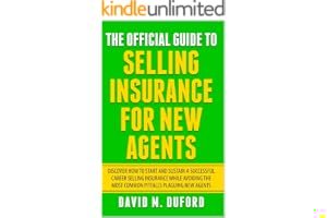 The Official Guide To Selling Insurance For New Agents: Discover How To Start And Sustain A Successful Career Selling Insurance While Avoiding The Most Common Pitfalls Plaguing New Agents book cover