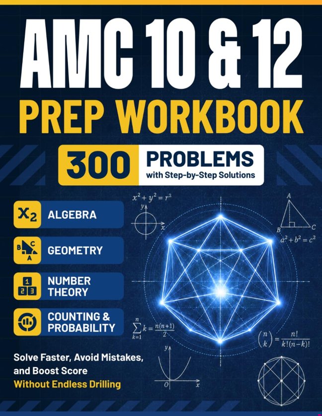 AMC 10 & 12 MASTERY: 300 Problems with Step-by-Step Solutions Covering Algebra, Geometry, Number Theory, and Counting & Probability book cover