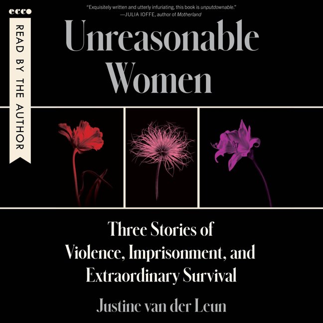 Unreasonable Women: Three Stories of Violence, Imprisonment, and Extraordinary Survival book cover