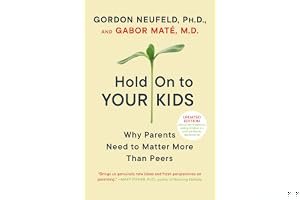 Hold On to Your Kids: Why Parents Need to Matter More Than Peers book cover