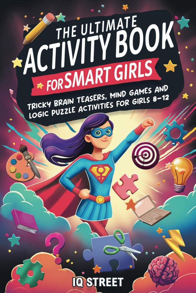 The Ultimate Activity Book for Smart Girls: Tricky Brain Teasers, Mind Games and Logic Puzzle Activities for Girls 8-12 (Activity Books for Kids) book cover