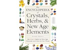 The Encyclopedia of Crystals, Herbs, and New Age Elements: An A to Z Guide to New Age Elements and How to Use Them book cover