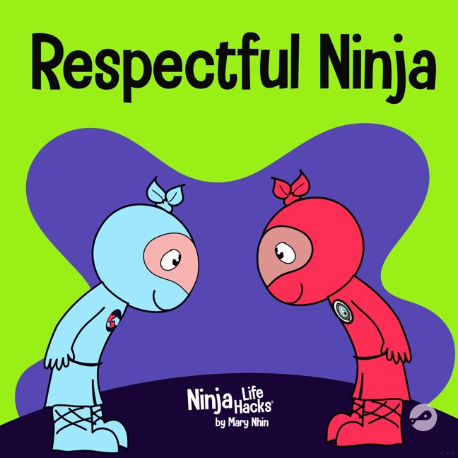 Respectful Ninja: A Children's Book About Showing and Giving Respect (Ninja Life Hacks) book cover
